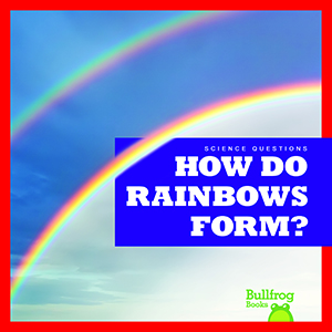 Cover Art for How Do Rainbows Form?